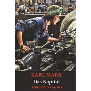 Das Kapital (Capital): A Critique of Political Economy -- Karl Marx